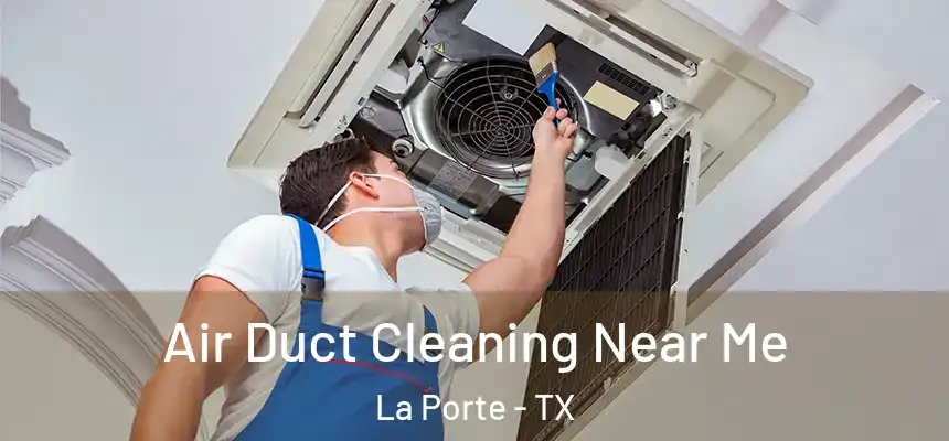  Air Duct Cleaning Near Me La Porte - TX