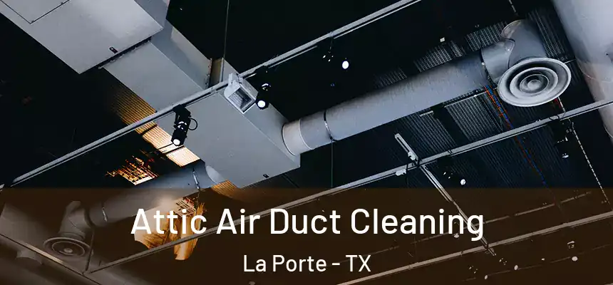  Attic Air Duct Cleaning La Porte - TX