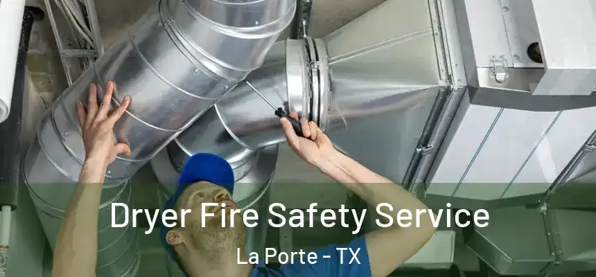  Dryer Fire Safety Service La Porte - TX
