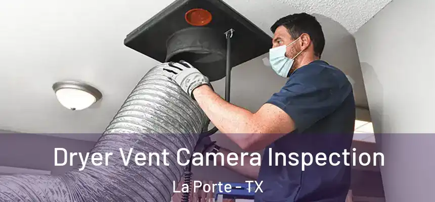  Dryer Vent Camera Inspection La Porte - TX