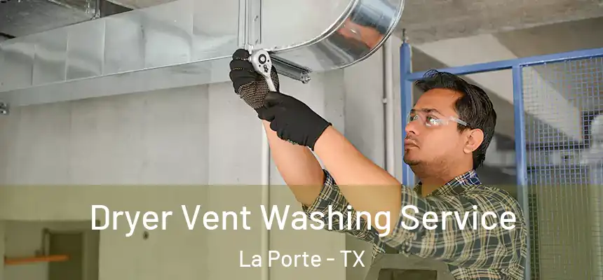  Dryer Vent Washing Service La Porte - TX