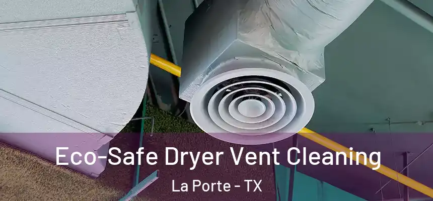  Eco-Safe Dryer Vent Cleaning La Porte - TX