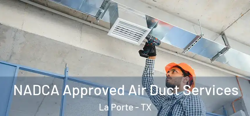  NADCA Approved Air Duct Services La Porte - TX