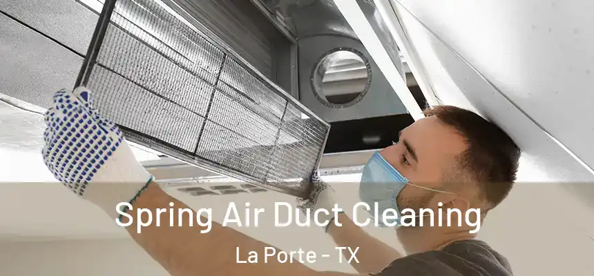  Spring Air Duct Cleaning La Porte - TX