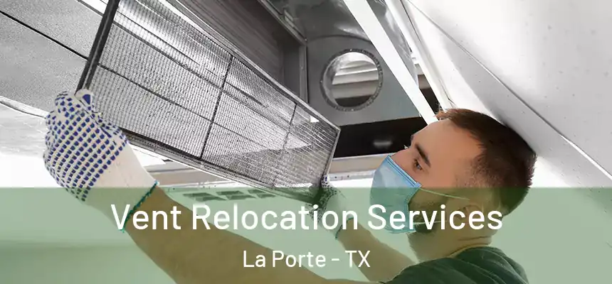 Vent Relocation Services La Porte - TX